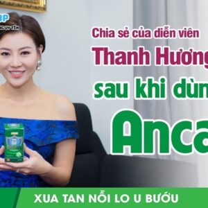 Viên uống Ancan được nghệ sĩ Thanh Hương tin dùng