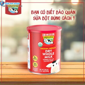 Bảo quản sữa Horizon Organic Dry Whole Milk sau khi mở hộp