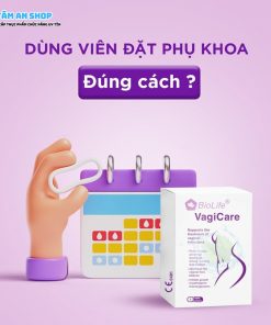 Đặt viên âm đạo BioLife VagiCare đúng cách